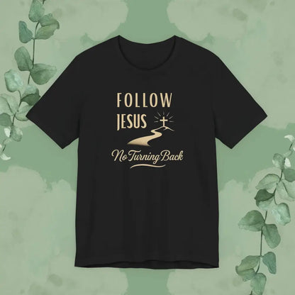 Follow Jesus – No Turning Back Christian T-Shirt - Black / XS - T-Shirt