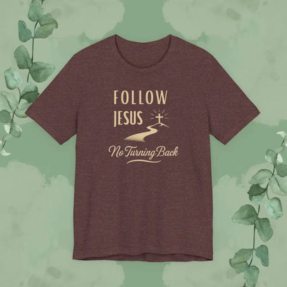 Follow Jesus – No Turning Back Christian T-Shirt - Heather Maroon / XS - T-Shirt