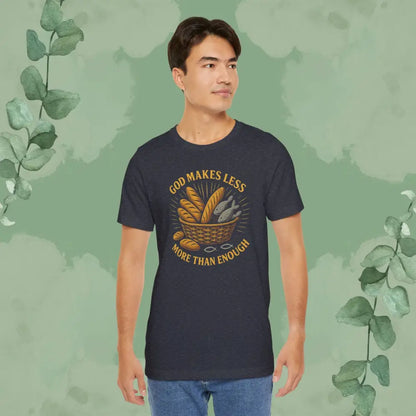 God Makes Less More Than Enough T Shirt T Shirt