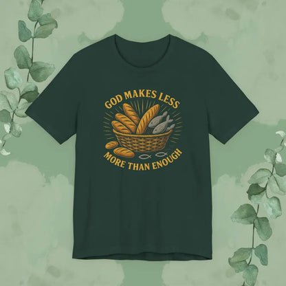 God Makes Less More Than Enough T Shirt Forest / S T Shirt