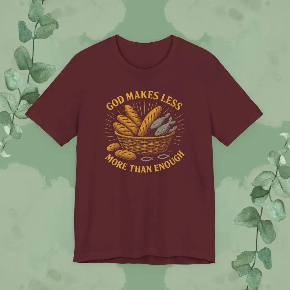 God Makes Less More Than Enough T Shirt Maroon / S T Shirt