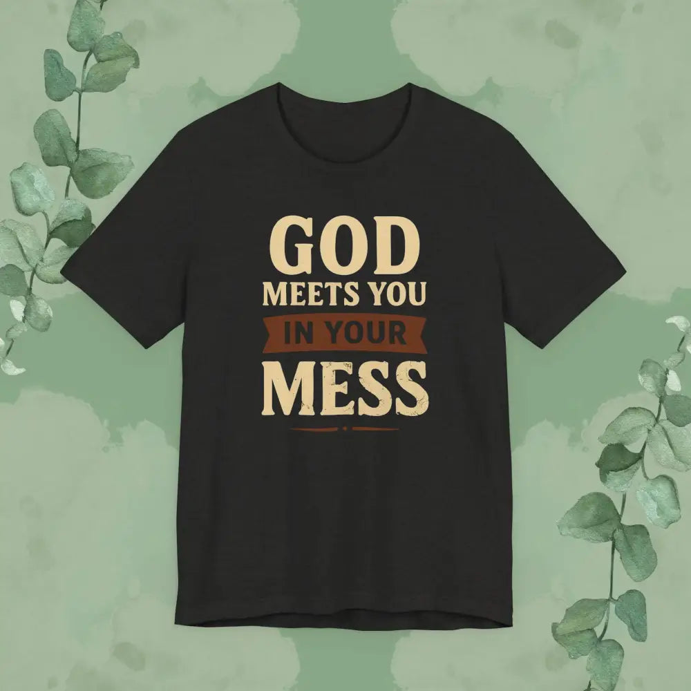 God Meets You in Your Mess T-Shirt - Black Heather / XS - T-Shirt