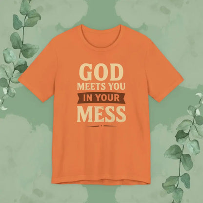 God Meets You in Your Mess T-Shirt - Burnt Orange / XS - T-Shirt