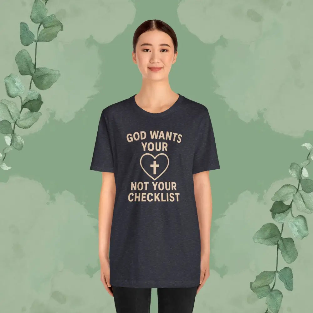 God Wants Your Heart Not Your Checklist Christian T-Shirt - T-Shirt