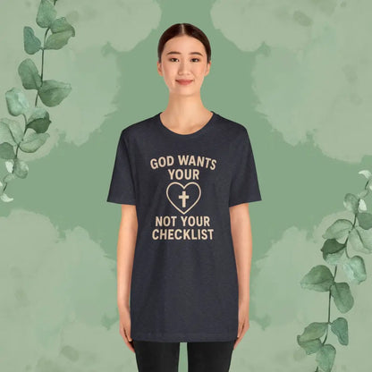God Wants Your Heart Not Your Checklist Christian T-Shirt - T-Shirt