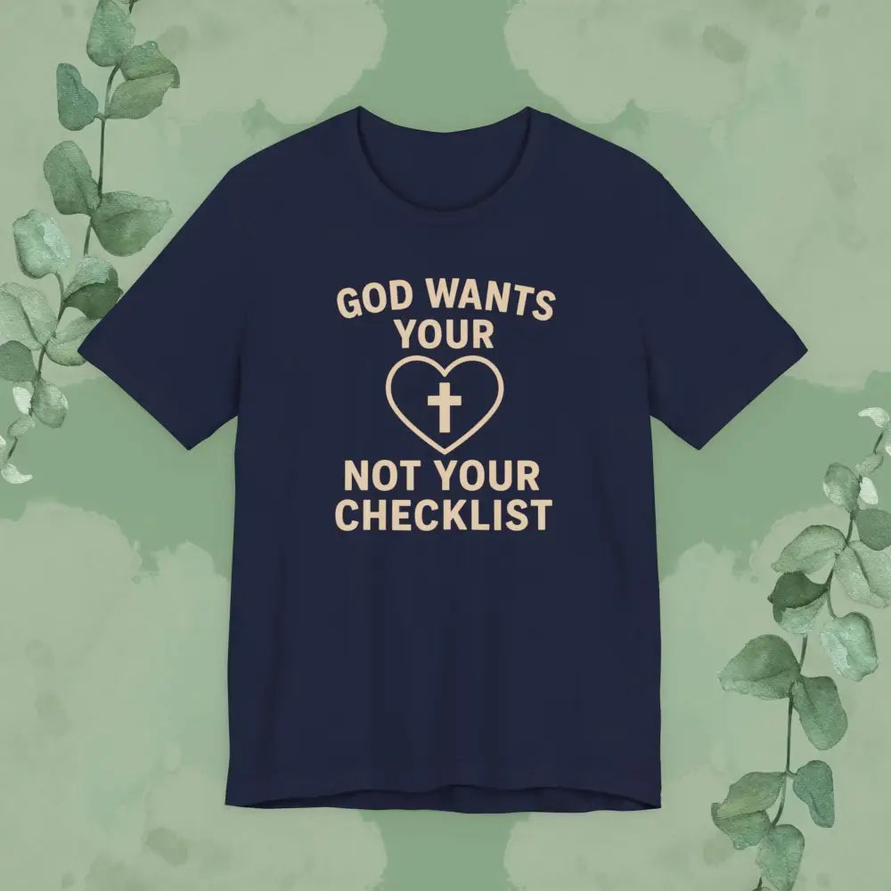 God Wants Your Heart Not Your Checklist Christian T-Shirt - Navy / S - T-Shirt