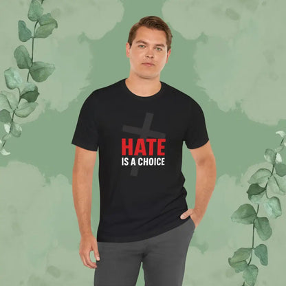 Hate Is a Choice – Christian T-Shirt - T-Shirt