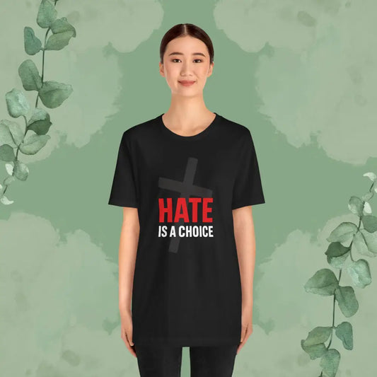 Hate Is a Choice – Christian T-Shirt - T-Shirt