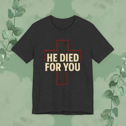 He Died for You Christian T-Shirt - Dark Grey Heather / S - T-Shirt