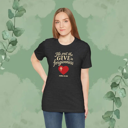 He Put the Give in Forgiveness – John 3:16 —Christian T-Shirt - T-Shirt