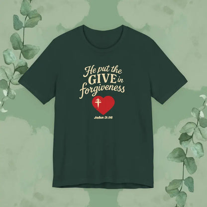 He Put the Give in Forgiveness – John 3:16 —Christian T-Shirt - Forest / S - T-Shirt