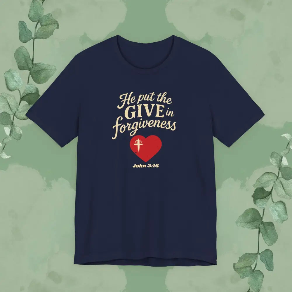 He Put the Give in Forgiveness – John 3:16 —Christian T-Shirt - Navy / S - T-Shirt
