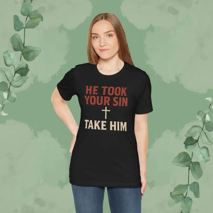 He Took Your Sin Take Him — Christian T-Shirt - T-Shirt