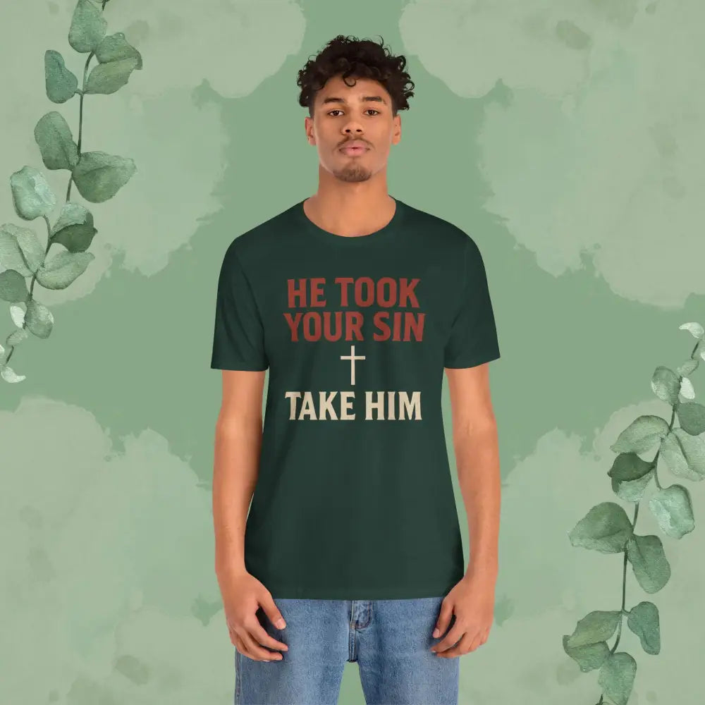 He Took Your Sin Take Him — Christian T-Shirt - T-Shirt