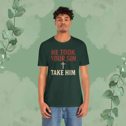 He Took Your Sin Take Him — Christian T-Shirt - T-Shirt