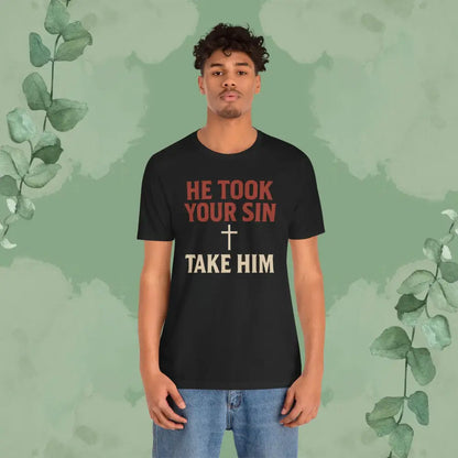 He Took Your Sin Take Him — Christian T-Shirt - T-Shirt