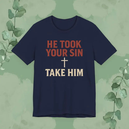 He Took Your Sin Take Him — Christian T-Shirt - Navy / S - T-Shirt