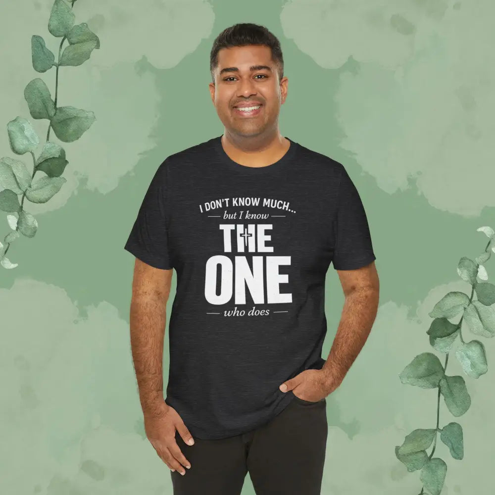 I Don’t Know Much But I Know THE ONE T-Shirt - T-Shirt