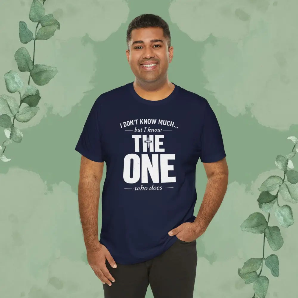 I Don’t Know Much But I Know THE ONE T-Shirt - T-Shirt