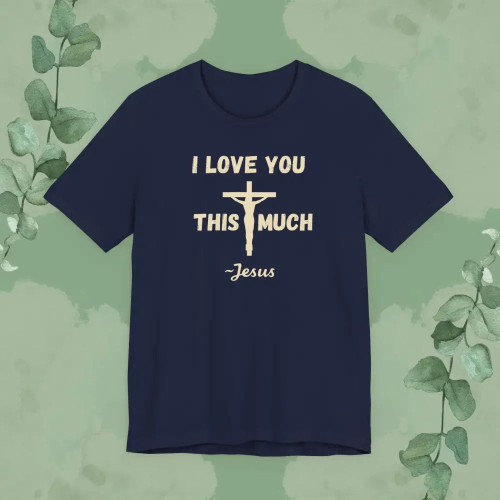 ’I Love You This Much ~ Jesus’ Christian T-Shirt - Navy / XS - T-Shirt