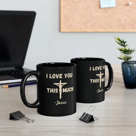 I Love You This Much~Jesus – Romans 5:8 Black Mug (11 oz & 15 oz) - 11oz - Mug