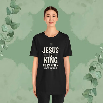 Jesus Is King – He Is Risen T-Shirt - T-Shirt