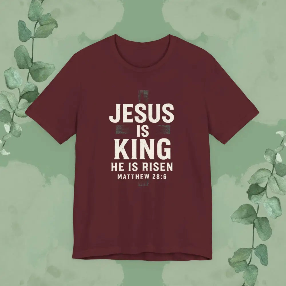 Jesus Is King – He Is Risen T-Shirt - Maroon / S - T-Shirt