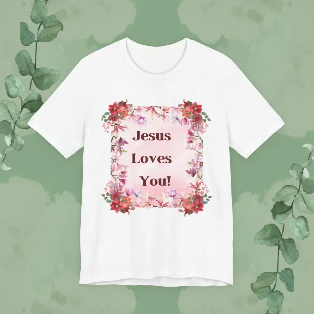 “Jesus Loves You!” Floral Christian T-Shirt – Uplifting Faith & Encouragement Tee - White / XS - T-Shirt