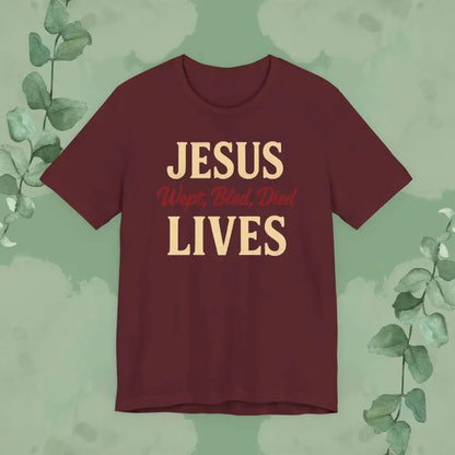 Jesus Wept Bled Died Lives Christian T-Shirt - Maroon / S - T-Shirt