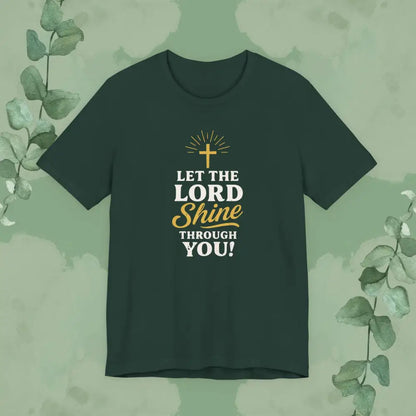 Let the Lord Shine Through You Christian T-Shirt - Forest / S - T-Shirt
