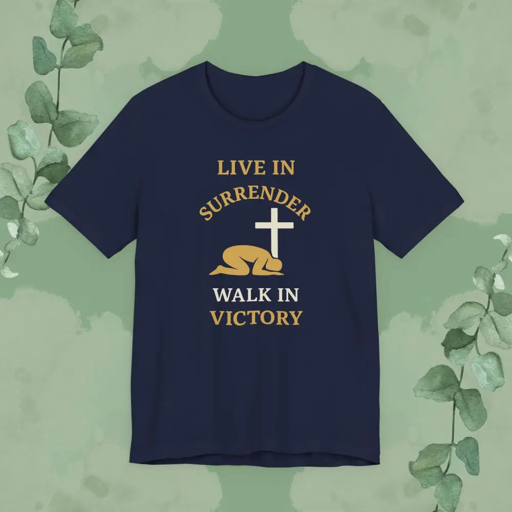 Live in Surrender – Walk in Victory Christian T-Shirt - T-Shirt