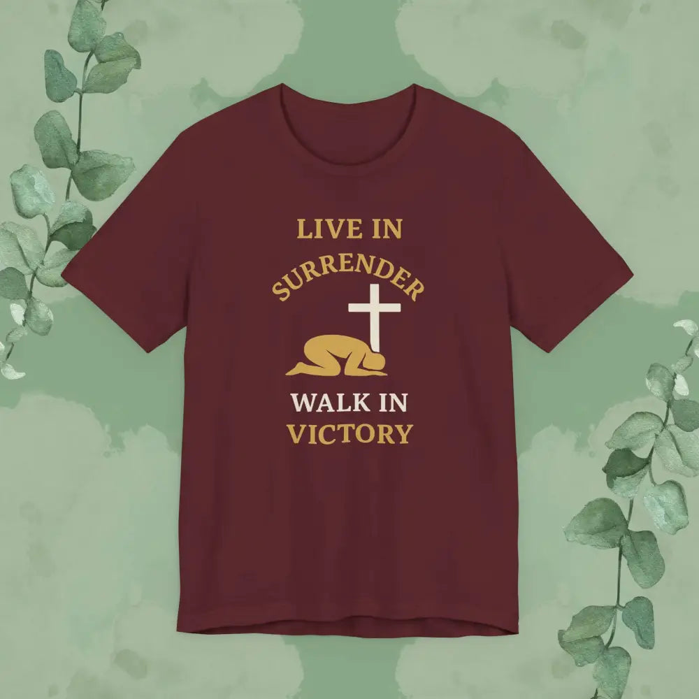 Live in Surrender – Walk in Victory Christian T-Shirt - Maroon / XS - T-Shirt