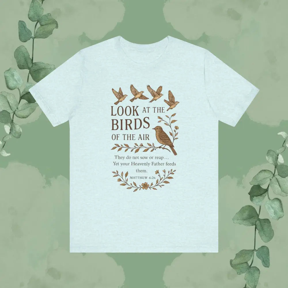 Look at the Birds – Matthew 6:26 T-Shirt - Heather Prism Ice Blue / S - T-Shirt