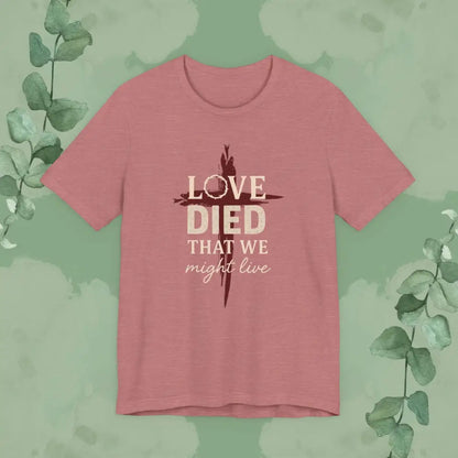 Love Died That We Might Live - Tee - Heather Mauve / S - T-Shirt