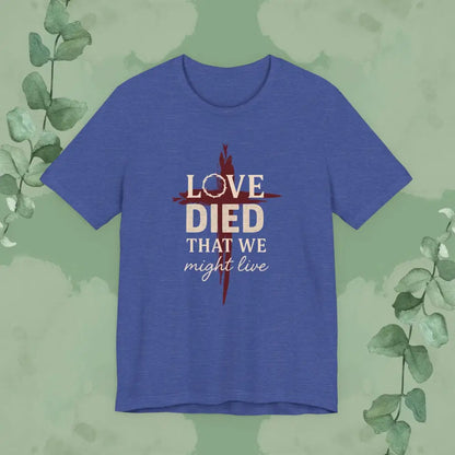 Love Died That We Might Live - Tee - Heather True Royal / S - T-Shirt