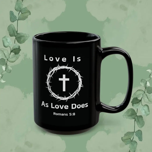 “Love Is As Love Does” Christian Mug – Romans 5:8 – Cross & Crown Design - 15oz - Mug