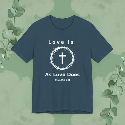 “Love Is As Love Does” Romans 5:8 Christian T-Shirt – Crown of Thorns Cross Design - Deep Teal / XS - T-Shirt