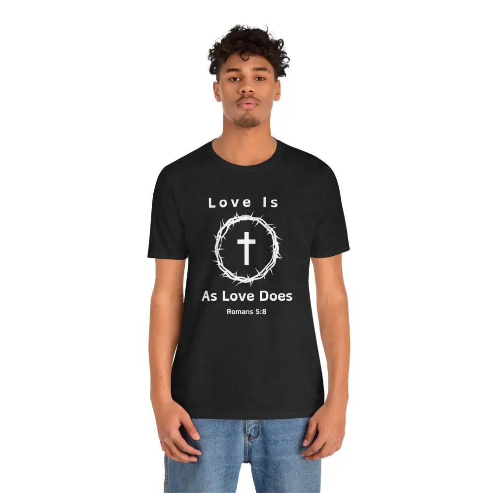 “Love Is As Love Does” Romans 5:8 Christian T-Shirt – Crown of Thorns Cross Design - T-Shirt