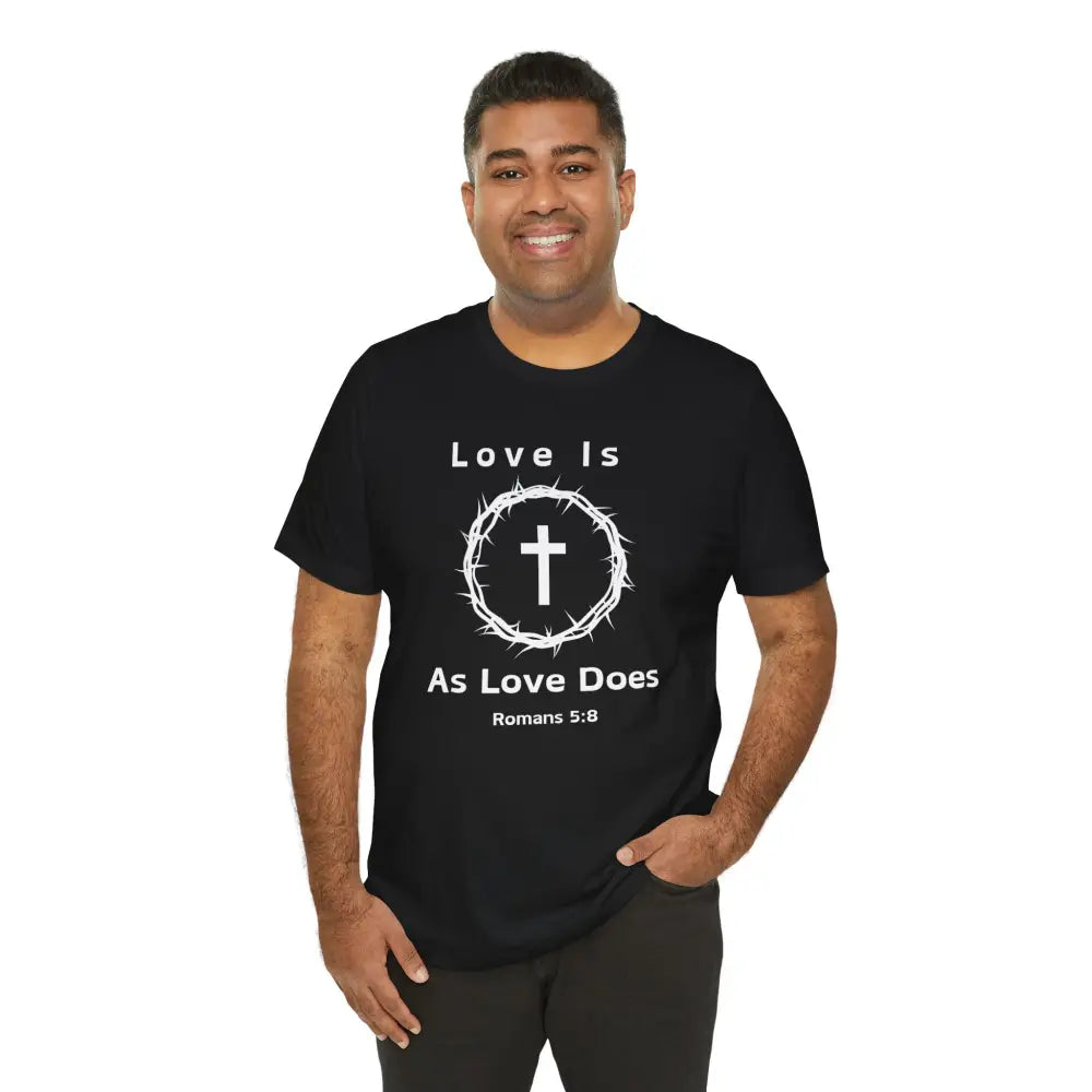 “Love Is As Love Does” Romans 5:8 Christian T-Shirt – Crown of Thorns Cross Design - T-Shirt