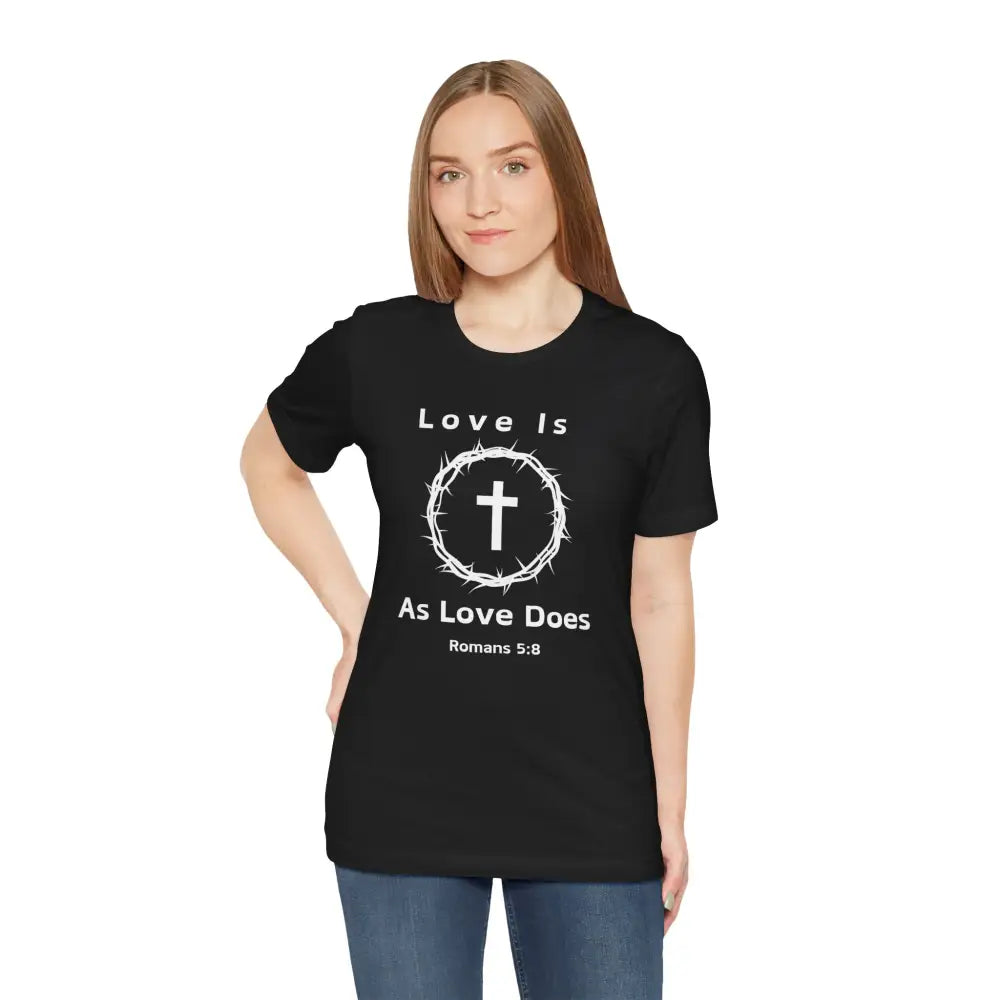 “Love Is As Love Does” Romans 5:8 Christian T-Shirt – Crown of Thorns Cross Design - T-Shirt