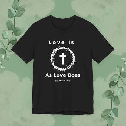 “Love Is As Love Does” Romans 5:8 Christian T-Shirt – Crown of Thorns Cross Design - Black / XS - T-Shirt