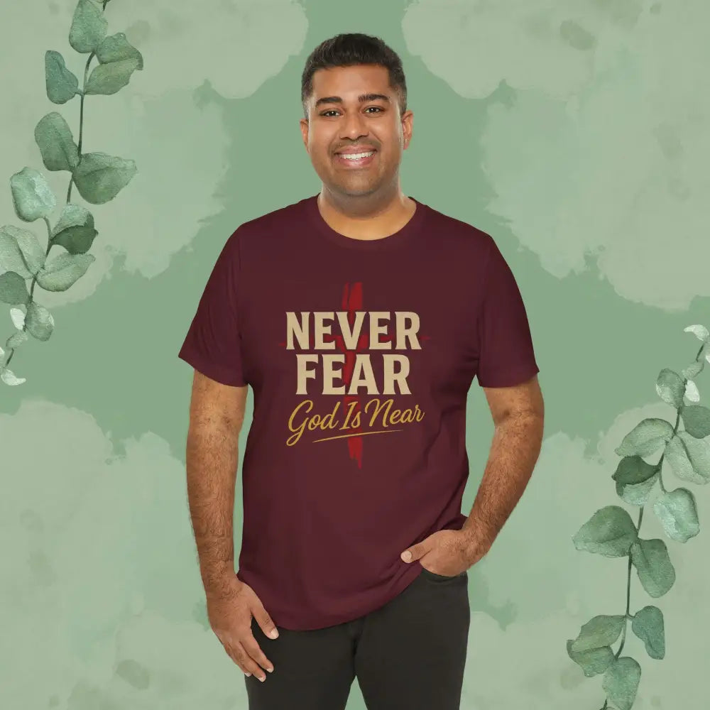 Never Fear God Is Near Christian T-Shirt - T-Shirt