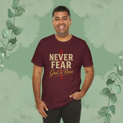Never Fear God Is Near Christian T-Shirt - T-Shirt