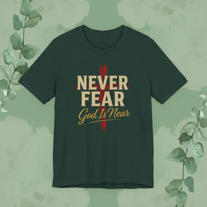 Never Fear God Is Near Christian T-Shirt - Forest / S - T-Shirt