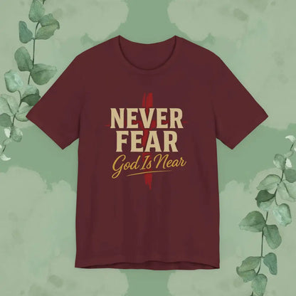 Never Fear God Is Near Christian T-Shirt - Maroon / S - T-Shirt