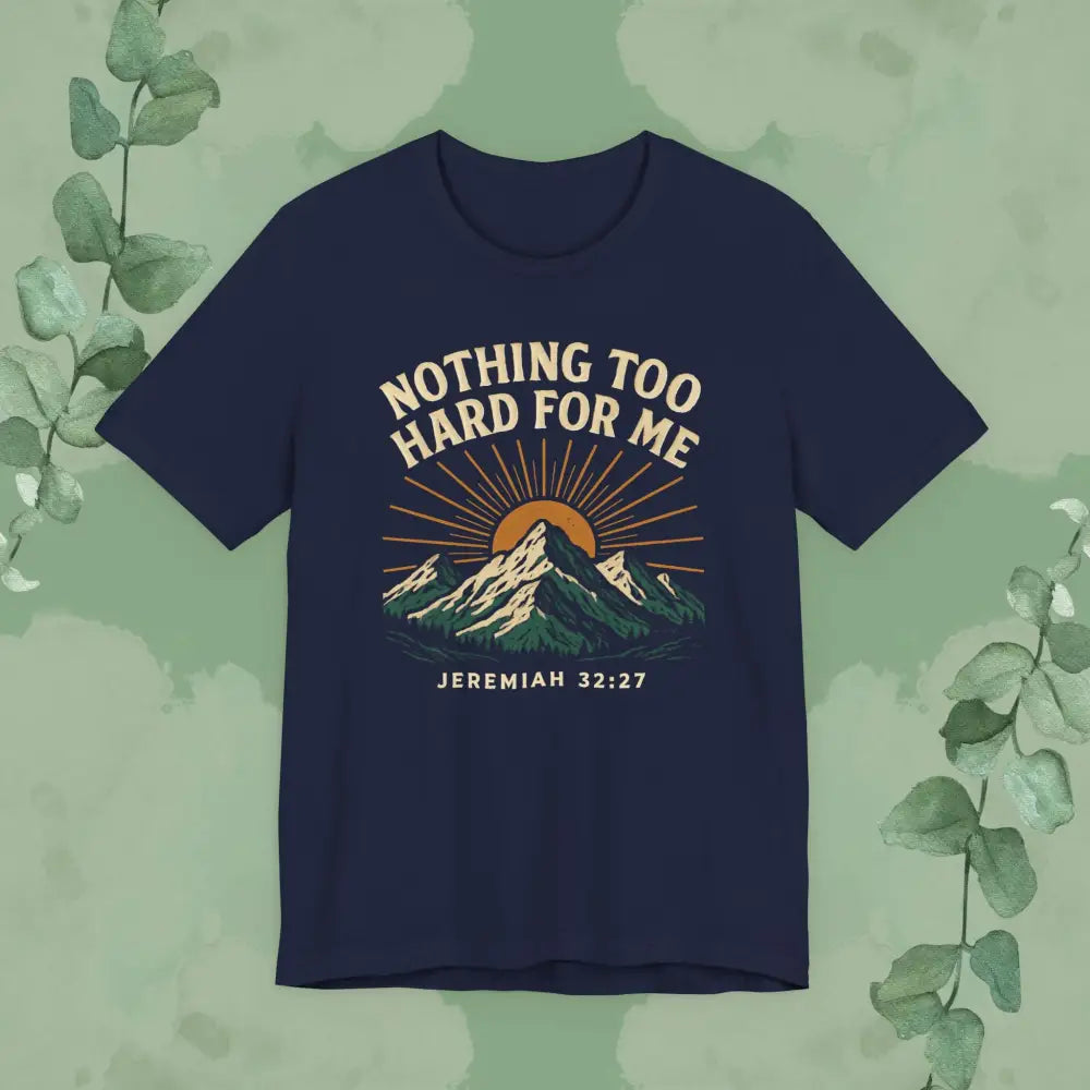 Nothing Too Hard for Me – Jeremiah 32:27 Christian T-Shirt - Navy / S - T-Shirt