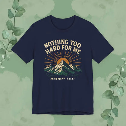 Nothing Too Hard for Me – Jeremiah 32:27 Christian T-Shirt - Navy / S - T-Shirt