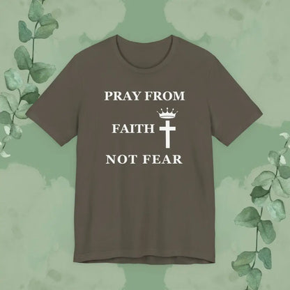 “Pray from Faith Not Fear” Christian T-Shirt – Cross and Crown Faith Design - Army / S - T-Shirt