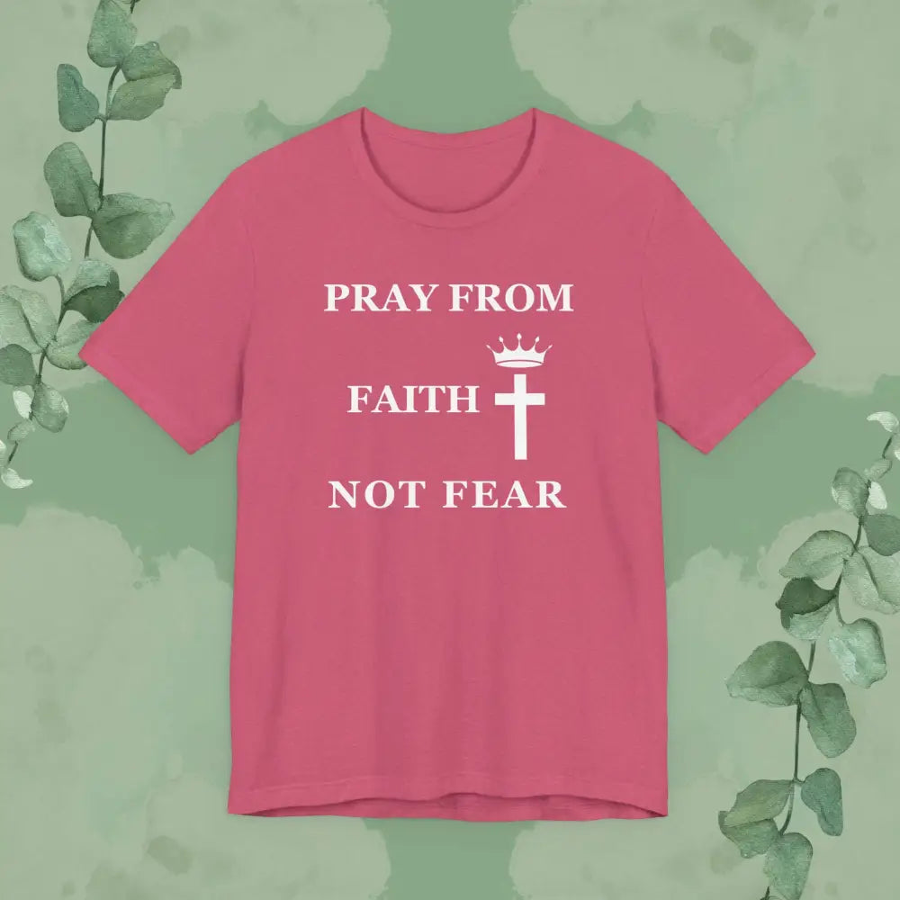 “Pray from Faith Not Fear” Christian T-Shirt – Cross and Crown Faith Design - Heather Raspberry / XS - T-Shirt