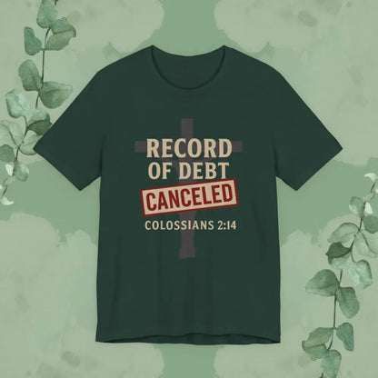 Record of Debt Canceled Christian T-Shirt | Colossians 2:14 Gospel Tee - Forest / S - T-Shirt